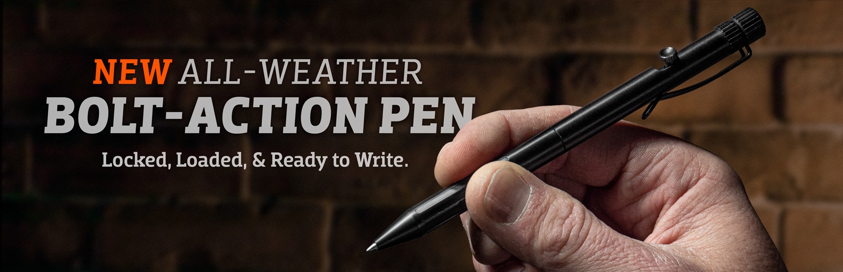 New All-Weather Bolt-Action Pen. No matter your work space, this pen is 
Locked, Loaded, & Ready to Write.